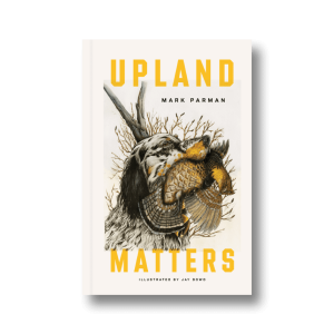 Upland Matters By Mark Parman